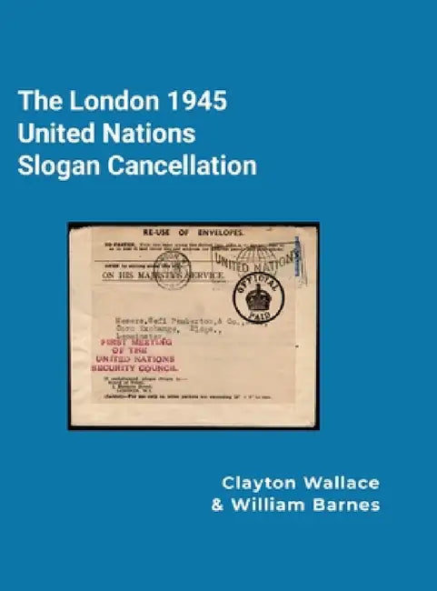 The London 1945 United Nations Slogan Cancellation by Clayton Wallace