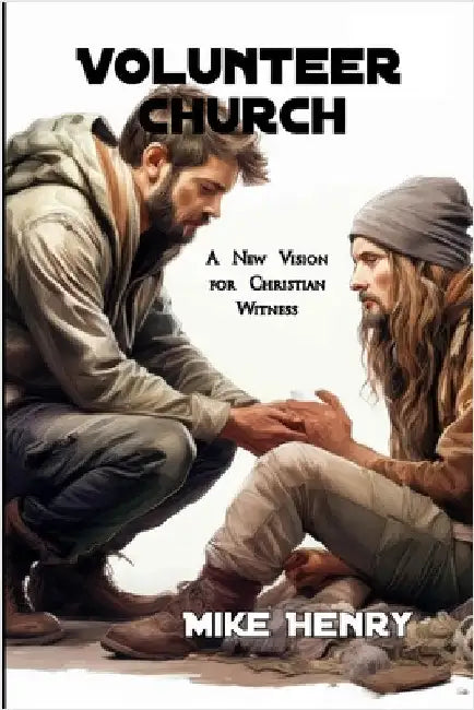 Volunteer Church: A New Vision for Christian Witness by Henry, Mike