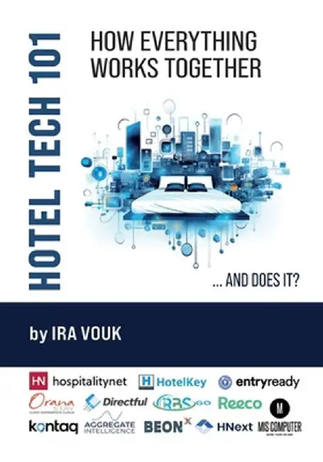 Hotel Tech 101: How Everything Works Together (...And Does It?) by Vouk, Ira