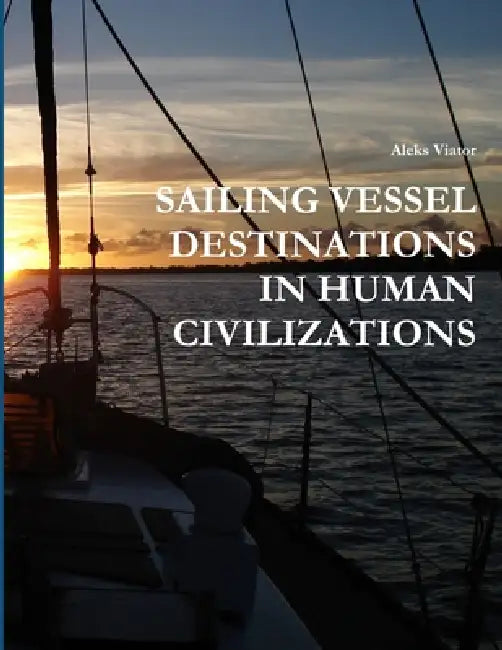 Sailing Vessel Destinations in Human Civilizations by Aleks Viator