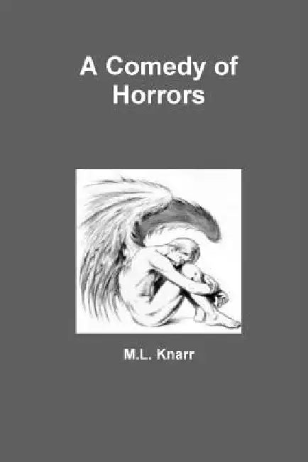 A Comedy of Horrors by M. L. Knarr