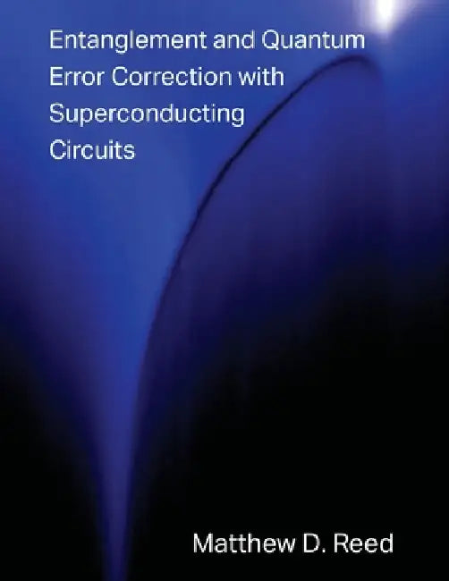 Entanglement and Quantum Error Correction with Superconducting Qubits by Matthew Reed
