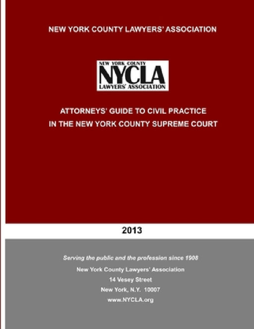 Attorneys' Guide to Civil Practice in the New York County Supreme Court by New York County Law Lawyers Association