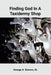 Finding God In A Taxidermy Shop by Sr. Bowers George A.