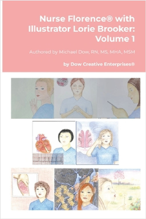 Nurse Florence(R) with Illustrator Lorie Brooker: Volume 1 by Michael Dow, Lorie Brooker