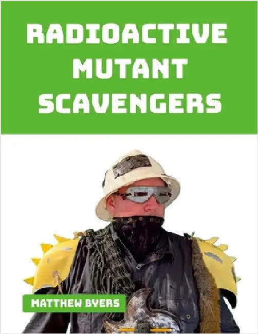 Radioactive Mutant Scavengers by Byers, Matthew