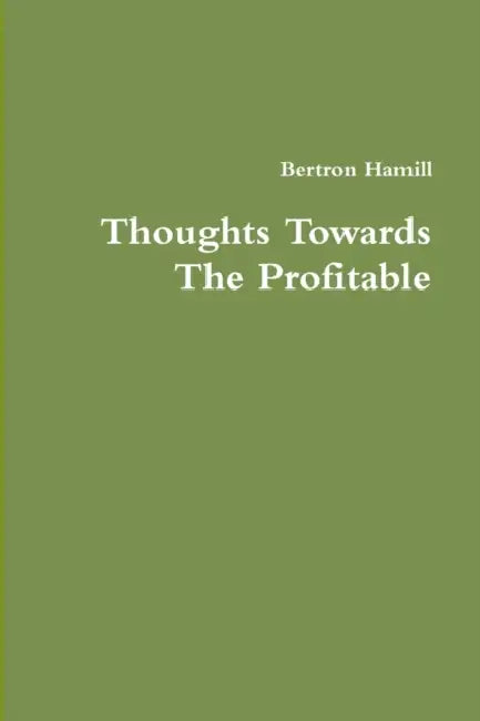 Thoughts Towards The Profitable by Bertron Hamill