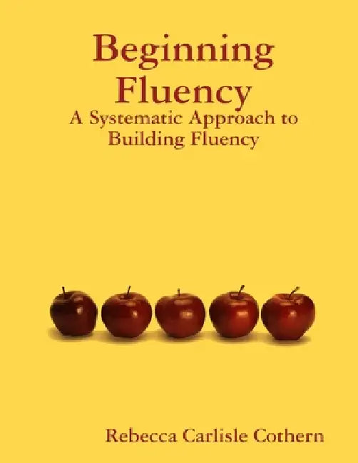 Beginning Fluency: A Systematic Approach to Building Fluency by Rebecca Cothern