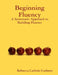Beginning Fluency: A Systematic Approach to Building Fluency by Rebecca Cothern