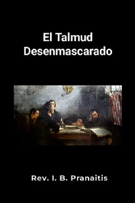 El Talmud desenmascarado by J. B. Pranaitis