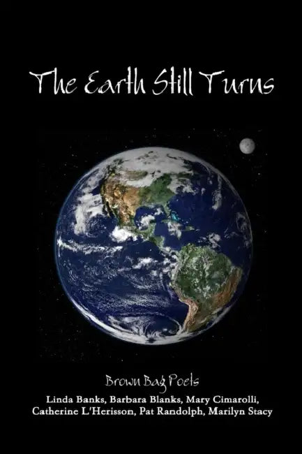 The Earth Still Turns by Brown Bag Poets