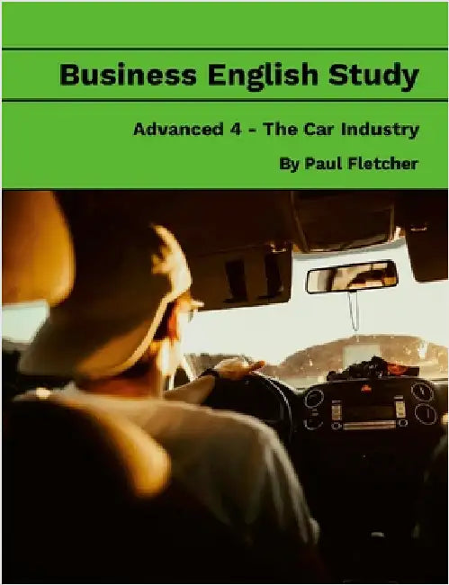 Business English Study - Advanced 4 - The Car Industry by Fletcher, Paul