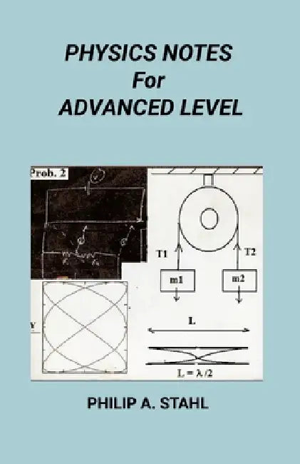 Physics Notes for Advanced Level by Philip A. Stahl
