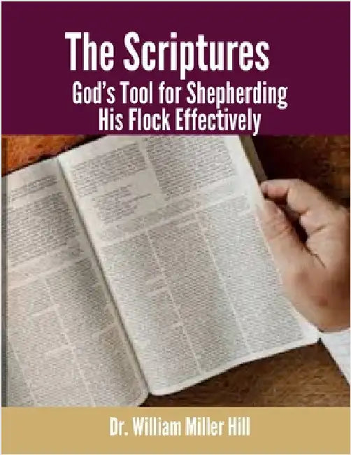 The Scriptures: God's Tool for Shepherding His Flock Effectively by Hill, William Miller