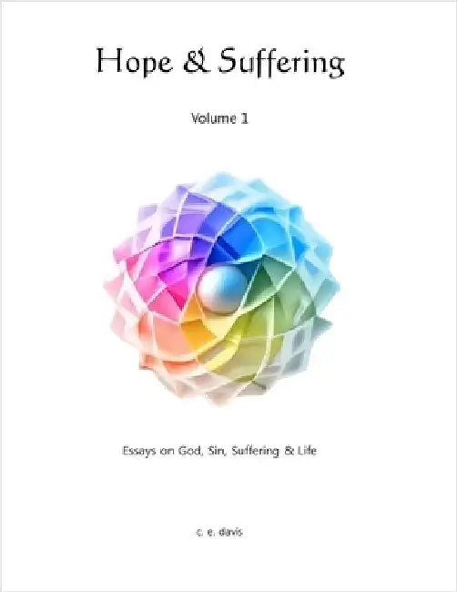 Hope & Suffering - Volume 1: Essays on God, Sin, Suffering & Life by Davis, Chris