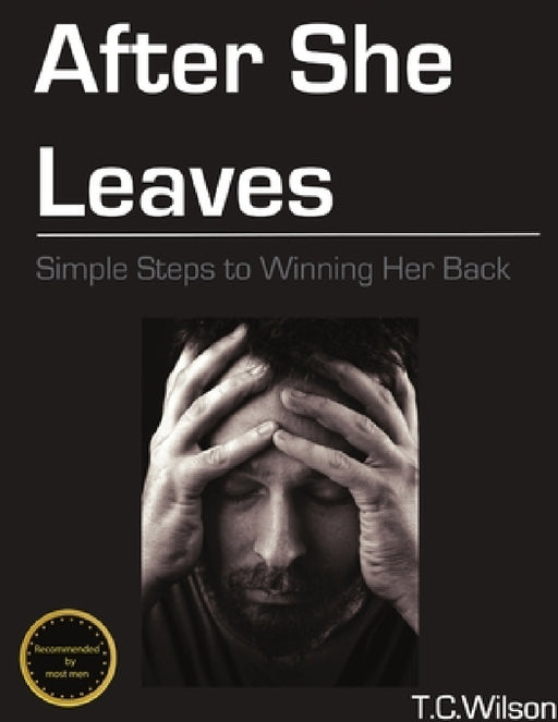 After She Leaves: Simple Steps to Winning Her Back by Troy C. Wilson