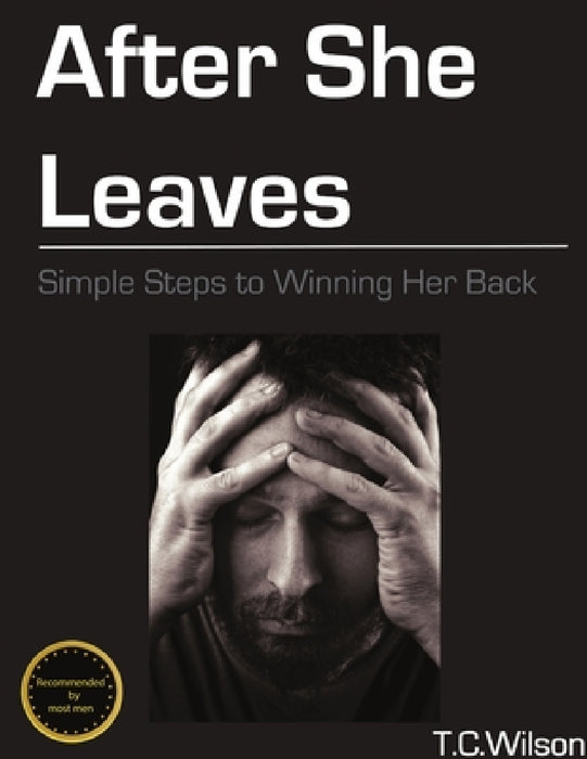 After She Leaves: Simple Steps to Winning Her Back by Troy C. Wilson