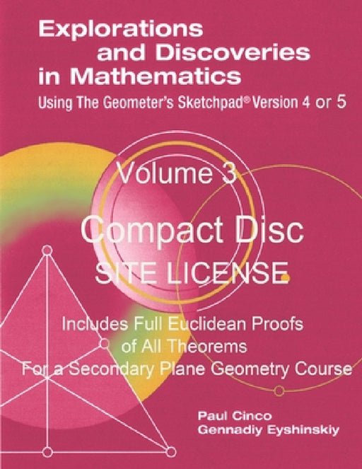 Explorations and Discoveries in Mathematics Using the Geometer's Sketchpad Version 4 or 5 Volume 3 Compact Disc . Site License. by Paul Cinco Gennadiy Eyshinskiy
