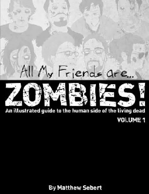 All My Friends are Zombies! by By Matthew Sebert