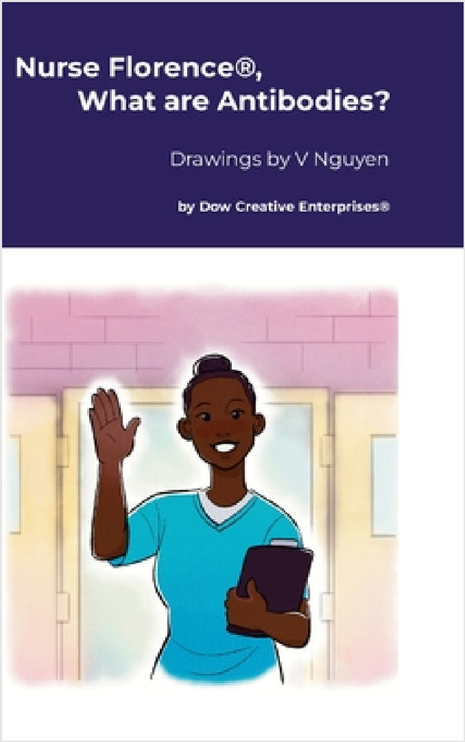 Nurse Florence(R), What are Antibodies? by Michael Dow, Vivian Nguyen