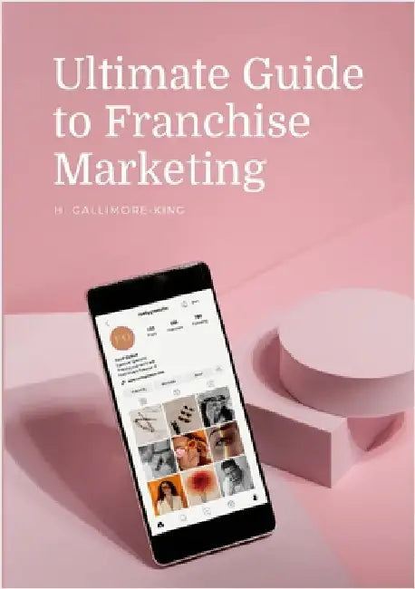 Ultimate Guide to Franchise Marketing by Gallimore-King, Harry