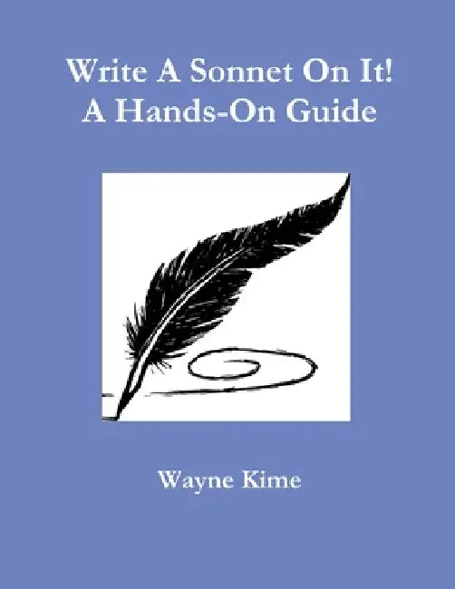 Write A Sonnet On It! A Hands-On Guide by Wayne Kime