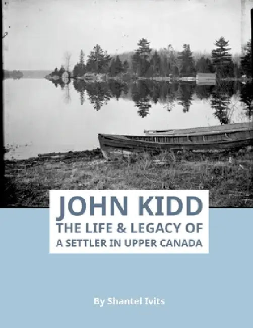 John Kidd: The Life and Legacy of a Settler in Upper Canada by Shantel Ivits