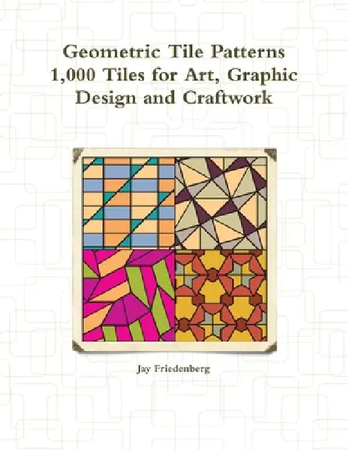 Geometric Tile Patterns by Jay Friedenberg