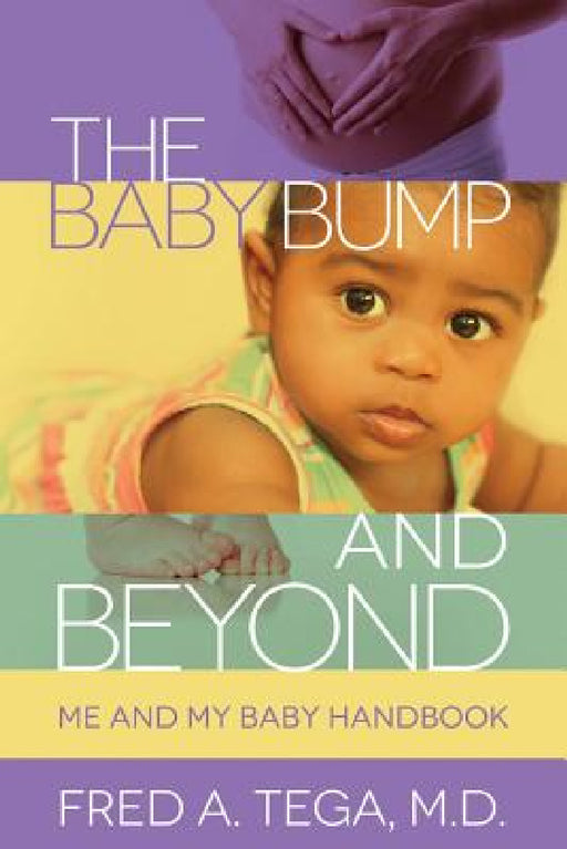 The Baby Bump and Beyond: Me and My Baby HandBook by Fred Tega