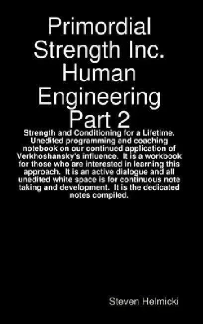 Primordial Strength Inc. Human Engineering Part 2: Strength and Conditioning for a Lifetime by Steven Helmicki