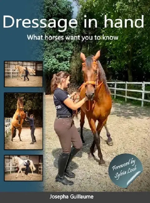Dressage in hand: What horses want you to know by Josepha Guillaume