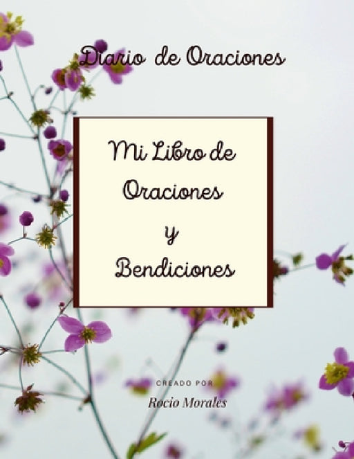 Mi Libro de Oraciones y Bendiciones by Rocio Morales