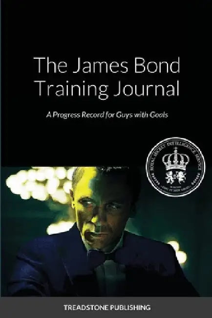 The James Bond Training Journal: A Progress Record for Guy with Goals by Treadstone Publishing