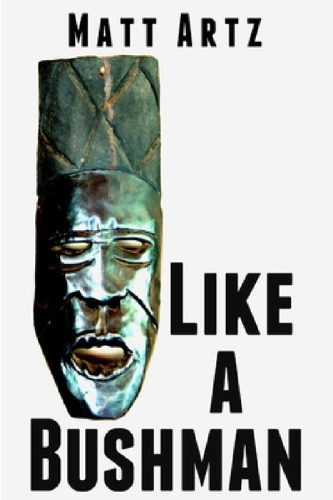 Like a Bushman by Matt Artz