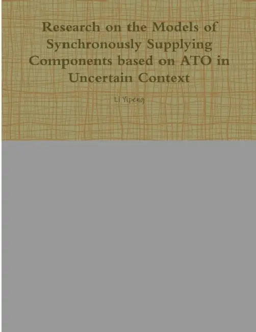 Research on the Models of Synchronously Supplying Components based on ATO in Uncertain Context by Li Yipeng