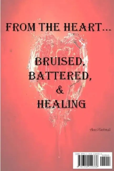 From the Heart...Bruised, Battered, & Healing by Ann Michael