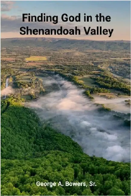 Finding God In The Shenandoah Valley by Bowers, George