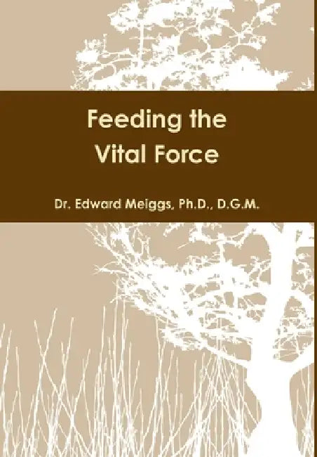 Feeding the Vital Force by D. G. M. Meiggs