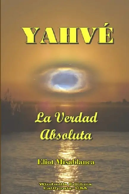 YAHVÉ - La Verdad Absoluta by Elio Tmisa Blanca Eliot Misa Blanca