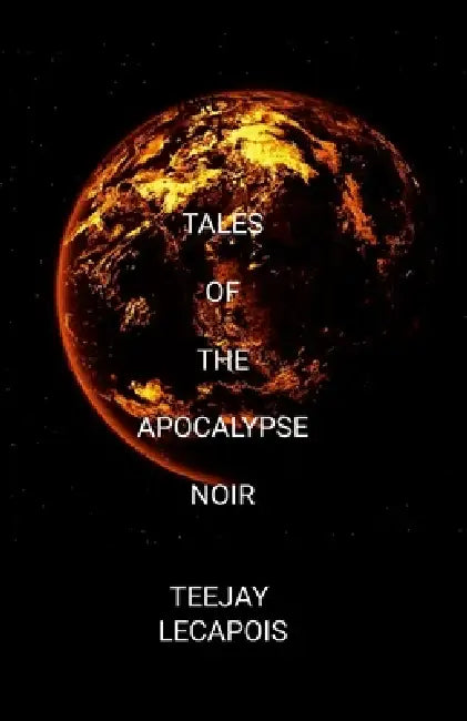 Tales Of The Apocalypse Noir by Teejay Lecapois