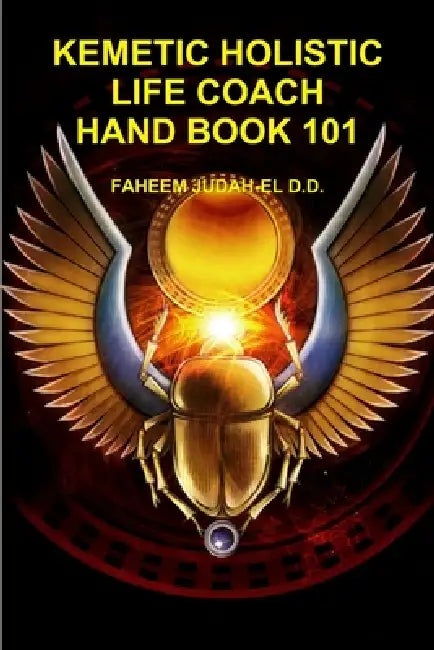 Kemetic Holistic Life Coach Hand Book 101 by Faheem Judah-El D. D.