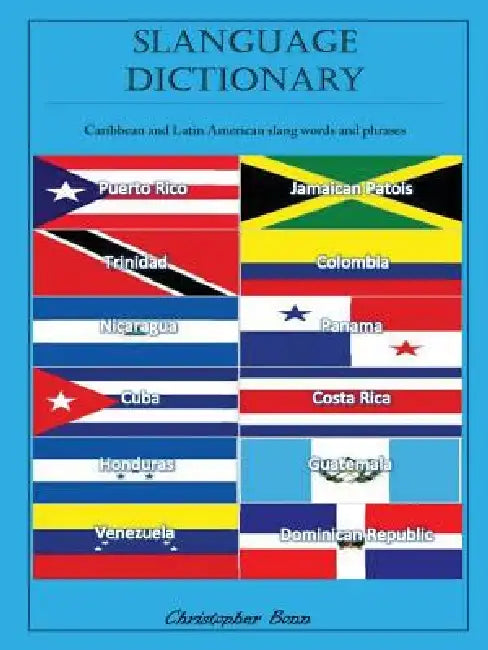 Slanguage Dictionary: Caribbean and Latin American Slang Words and Phrases by Christopher Bonn