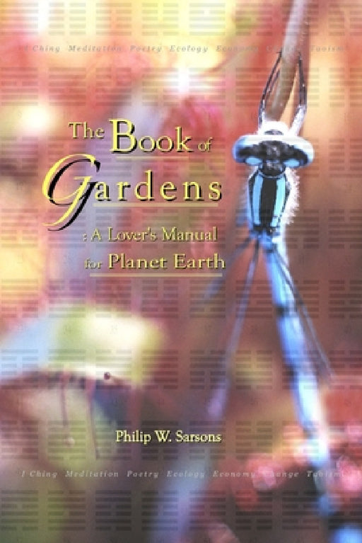 The Book of Gardens: A Lover's Manual for Planet Earth by Philip W. Sarsons