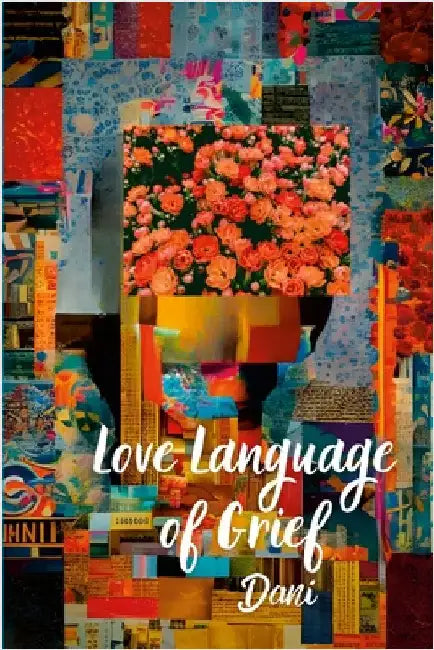 Love Language of Grief by Dani