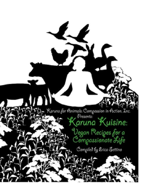 Karuna Kuisine: Vegan Recipes for a Compassionate Life by Erica Settino