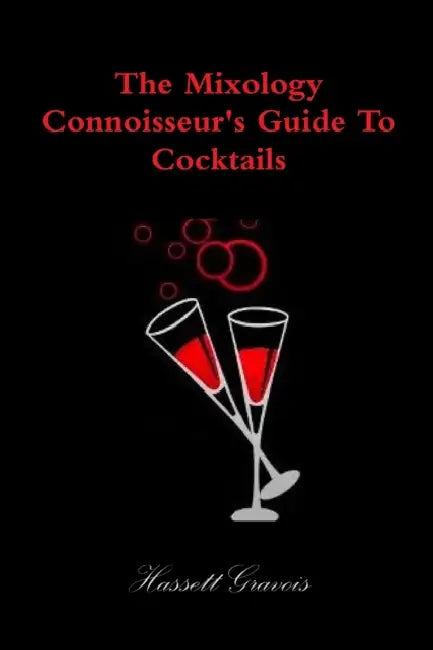The Mixology Connoisseur's Guide To Cocktails by Hassett Gravois