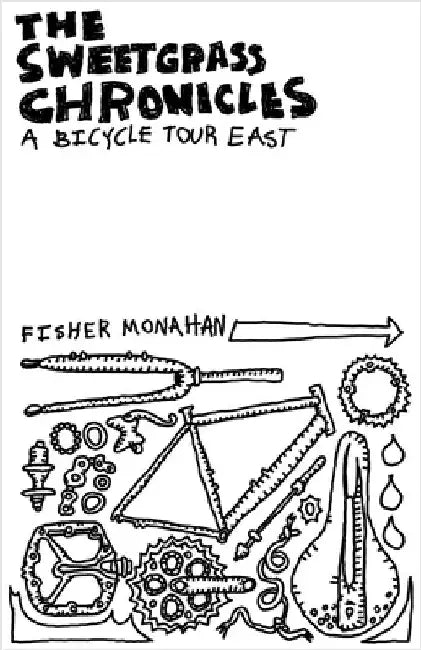 The Sweetgrass Chronicles: A Bicycle Tour East by Monahan, Fisher