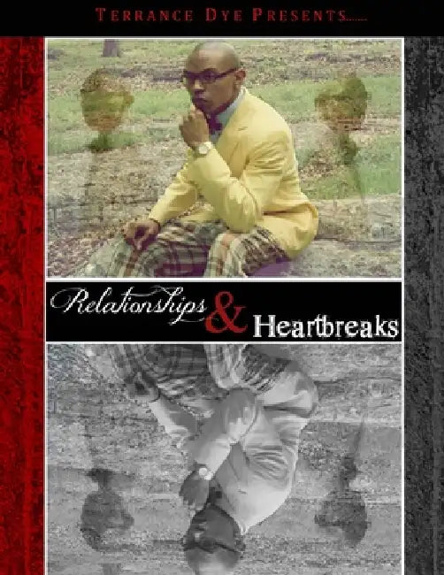 Terrance Dye Presents....Relationships & Heartbreaks by Terrance Dye