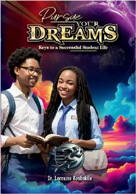 Pursuing Your Dreams: Keys to a Successful Student Life by Koobokile, Lorraine
