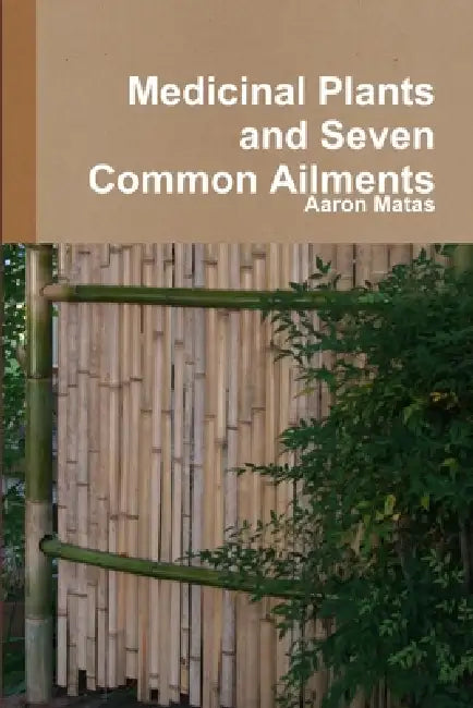 Medicinal Plants and Seven Common Ailments by Aaron Matas